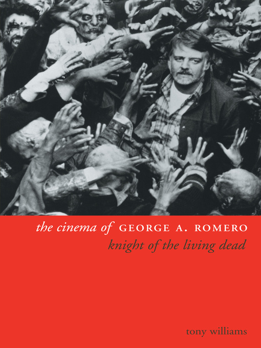 Title details for The Cinema of George A. Romero by Tony Williams - Available